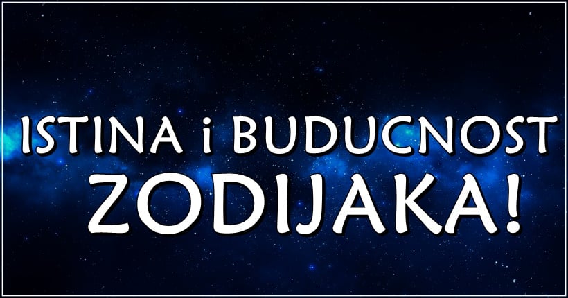 Ovo Je Tacna Astro Prognoza Za Sve Zodijake Istina O Tome Sta Vas Ceka