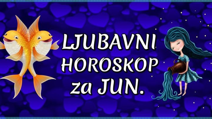 LJUBAVNI horoskop za JUN: RIBA i VODOLIJA: Nekome ZATISJE pred buru  a  NEKO se  ZELI uveiti u OBOSTRANU LJUBAV?