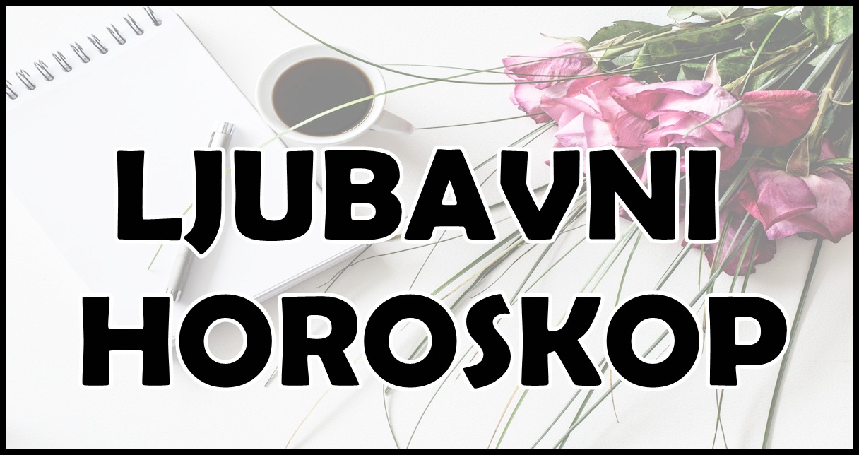 LJUBAVNI HOROSKOP Za 10.septembar:Neko Ce Shvatiti Da Je LJUBAV Postala ...