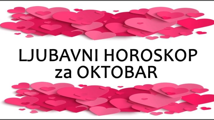 TOKOM OKTOBRA neki ce znaci BITI ZAPROSENI,a evo ZA KOGA imamo DIVNE VESTI!