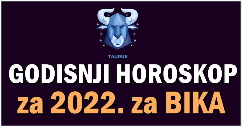 BIK- godisnji horoskop za 2022.-u godinu: Ovo je NAJVECA  ISTINA o vasoj BUDUCNOSTI!