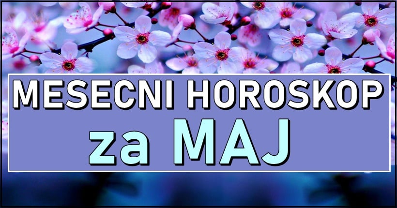 Mesecni horoskop za MAJ-Istina o tome sta vas ceka tokom maja, a za jednog zodijaka ce ovo biti MESEC iz SNOVA!