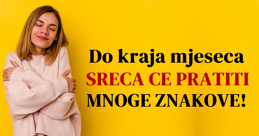 Do kraja mjeseca MNOGI ZNACI ce imati RAZLOGA za SRECU!