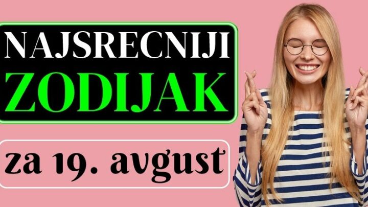 Najsrećniji zodijak za PETAK 19. AVGUST: Raku će krenuti u životu!