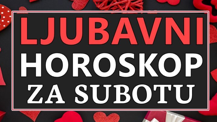 SUBOTA jednom znaku donosi LJUBAV na PRVI POGLED!