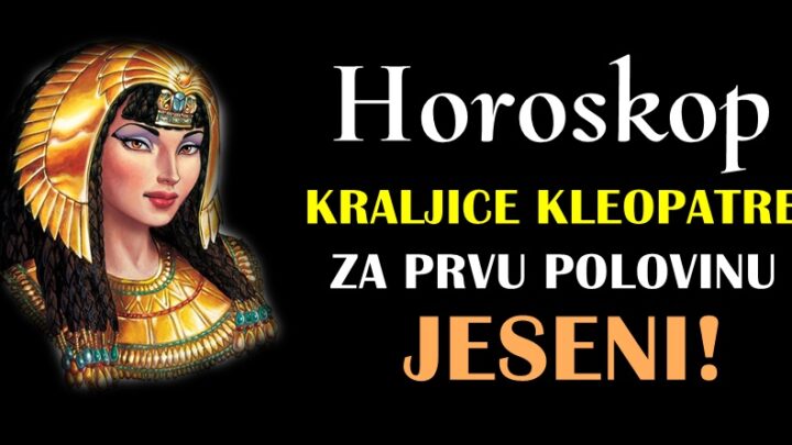 Horoskop kraljice Kleopatre-saznajte sta vam je sudjeno do pola jeseni!