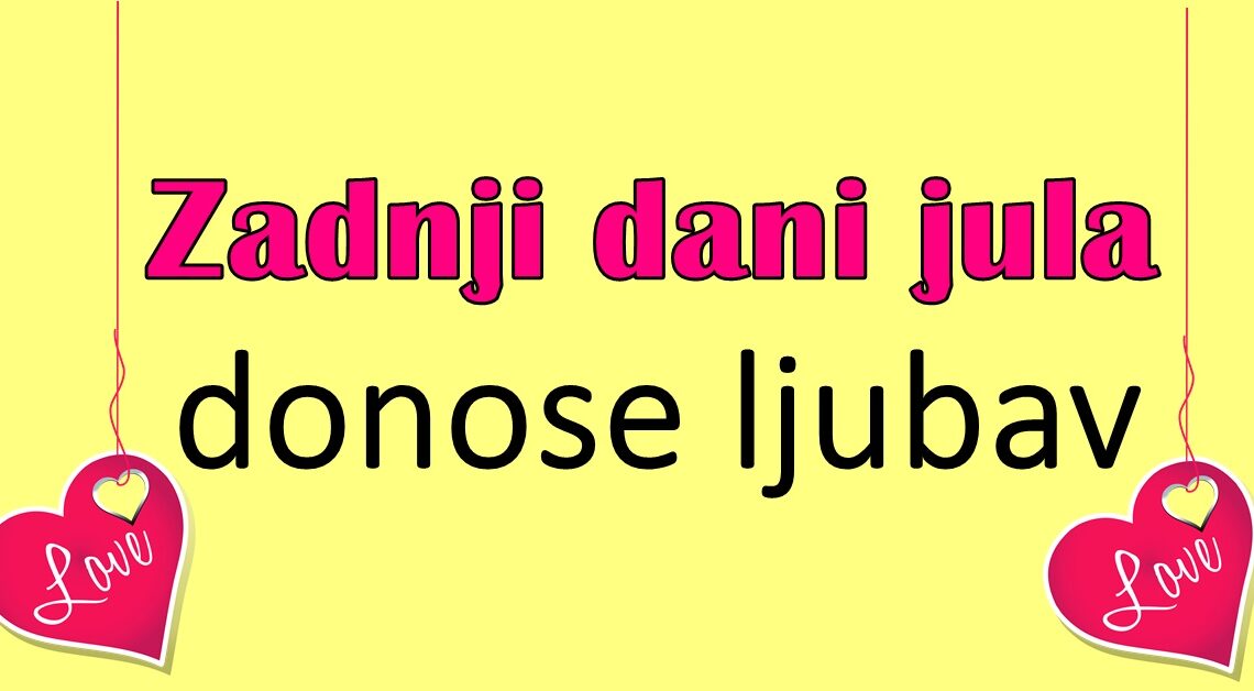 Zadnji dani jula donose ljubav ovim znacima:Vreme je da neko ostvari svoju zelju i pocne ispocetka sa voljenom osobom!