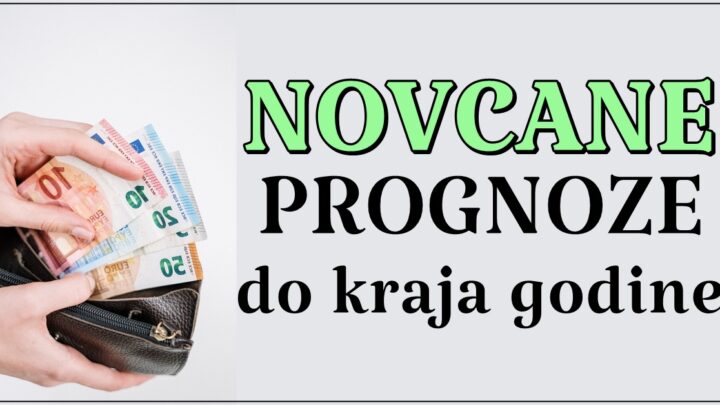 NOVCANE PROGNOZE: Saznajte sta vas ocekuje do kraja godine kada je NOVAC U PITANJU!