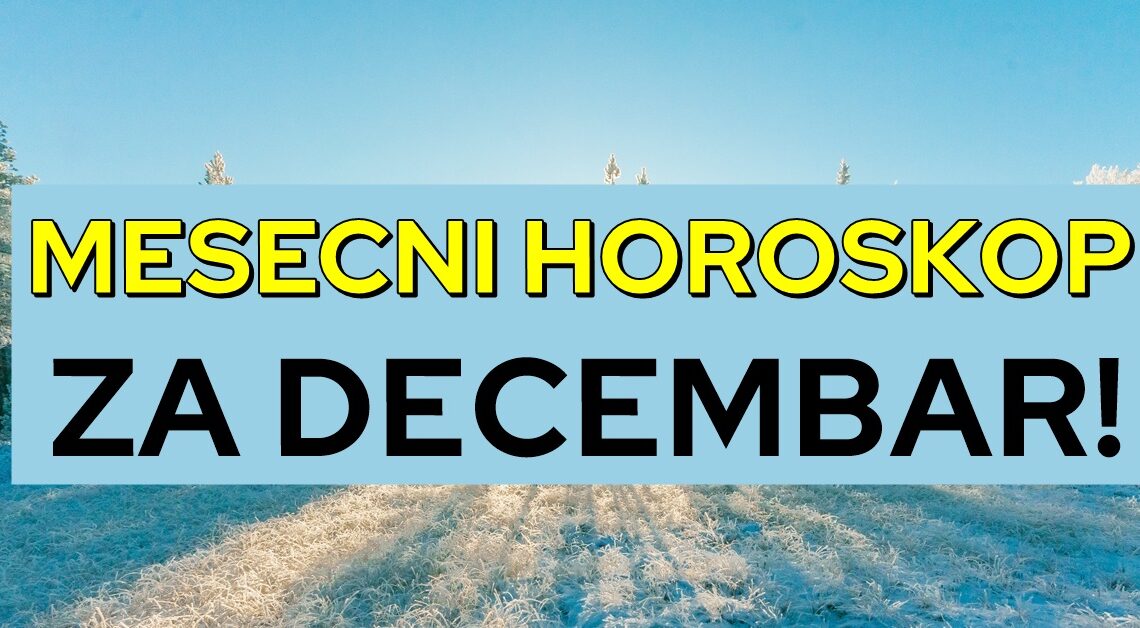 Vreme je da SAZNATE ISTINU o tome sta ce DONETI DECEMBAR-horoskop za SVE znakove!