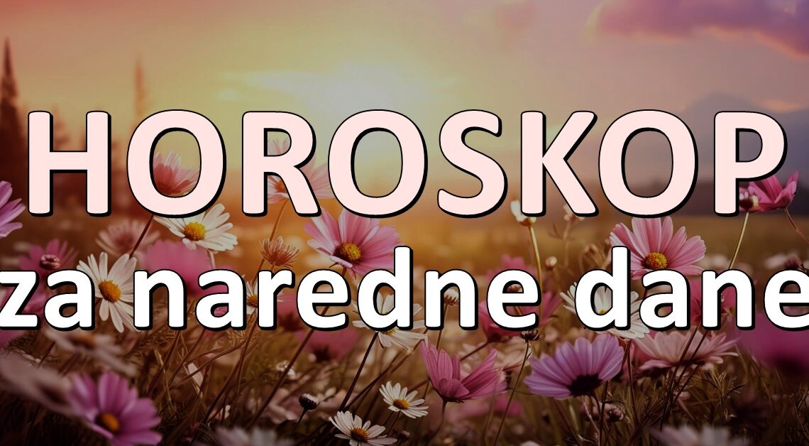 HOROSKOP za NAREDNE DANE DONOSI VAZNE VIJESTI za neke ZNAKOVE!