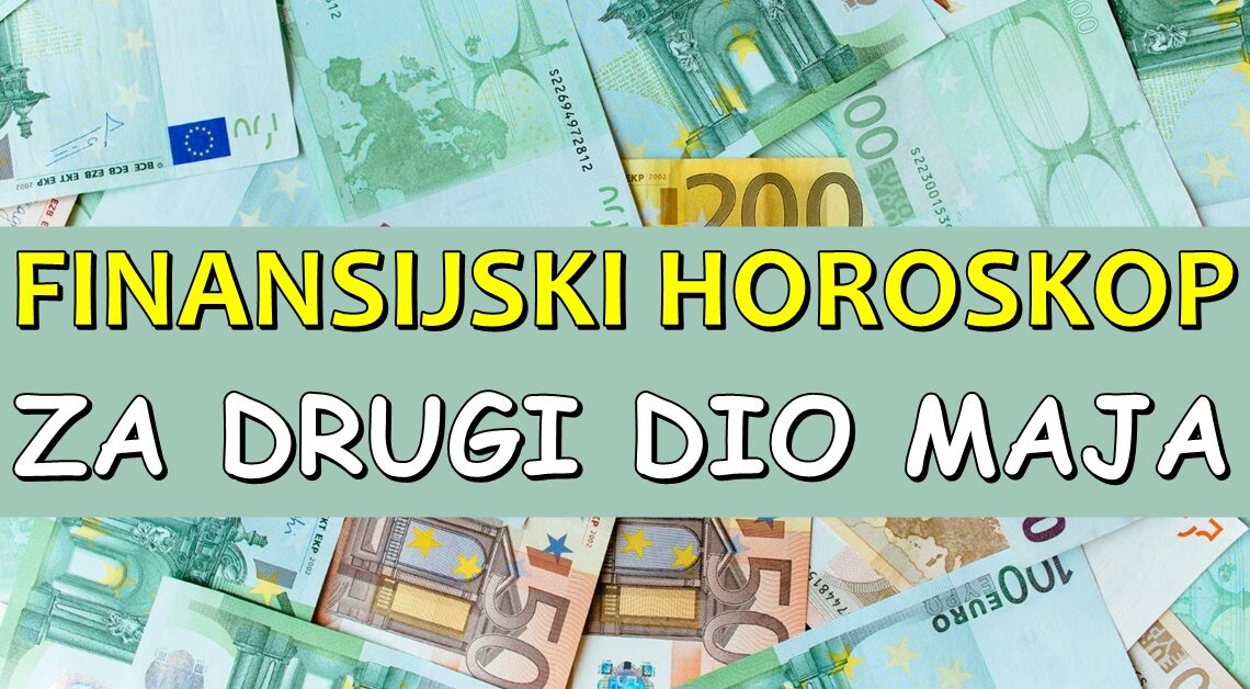 FINANSIJSKI HOROSKOP ZA DRUGU POLOVINU MAJA: Saznajte sta vas ocekuje na polju POSLA, ali i FINANSIJA!