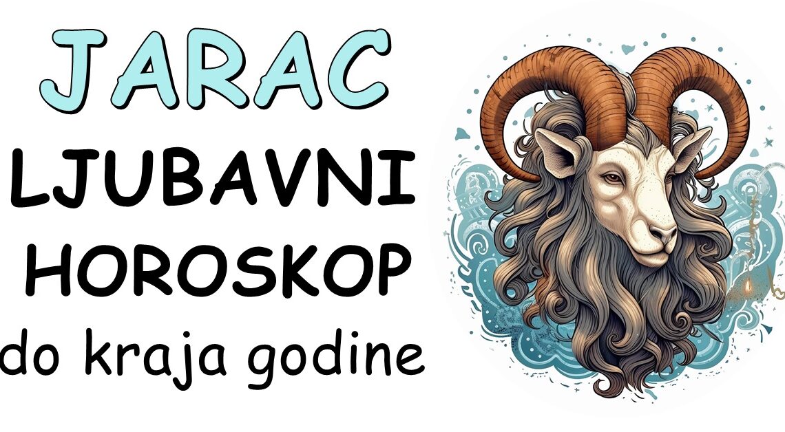 JARAC: LJUBAVNI HOROSKOP do KRAJA GODINE-Mnogo toga ce se promeniti NA BOLJE u narednim mesecima!