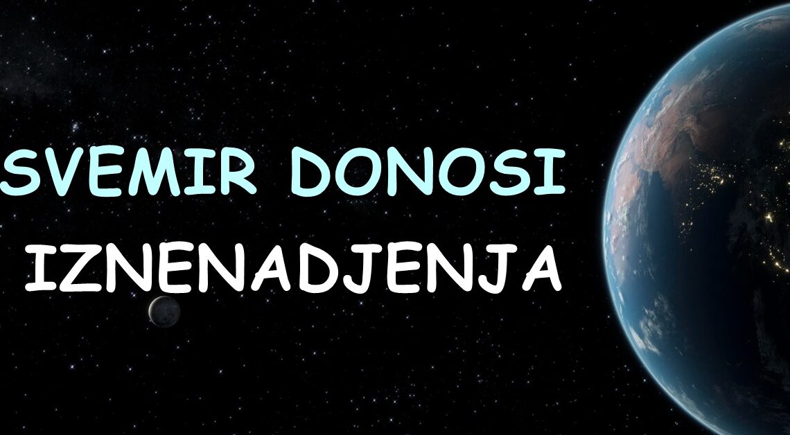 Svemir donosi iznenadjenja:Saznajte sta sledi, kome se smesi sreca, kome ljubav…