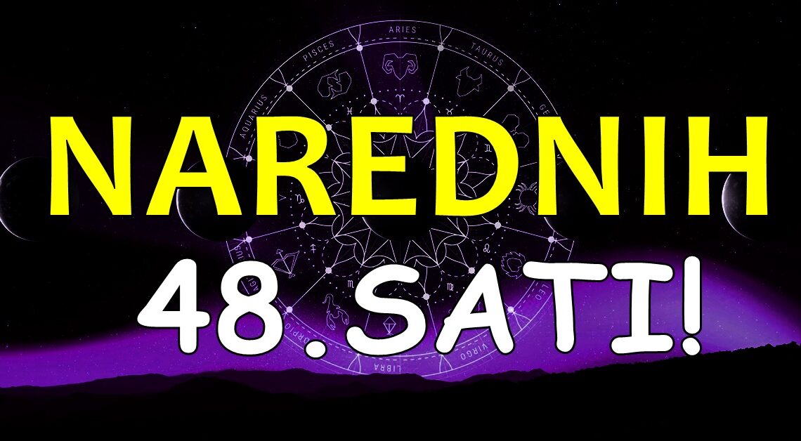 Narednih 48.sati:Velika astro prognoza za sve znakove zodijaka-tajne izlaze na videlo!