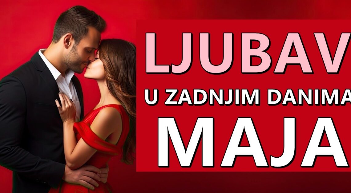 Ljubav u zadnjim danima maja:Vreme je da se dese cuda za neke znakove zodijaka!