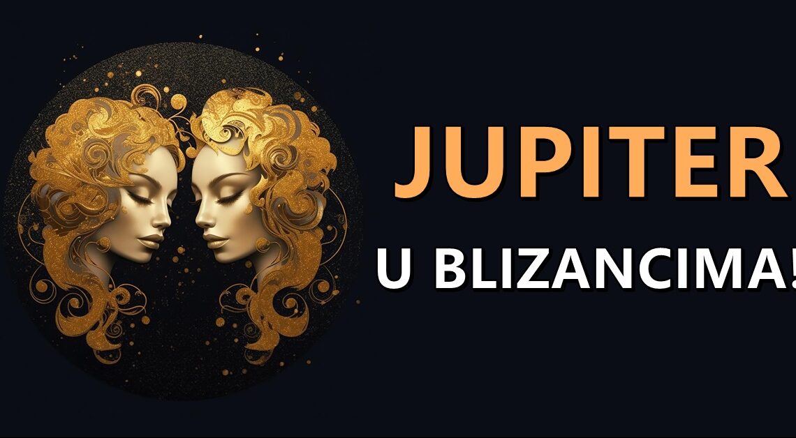 Jupiter je u znaku Blizanca:Za ova tri znaka je doneo neslucenu srecu i slede dani kada zelje postaju stvarnost!