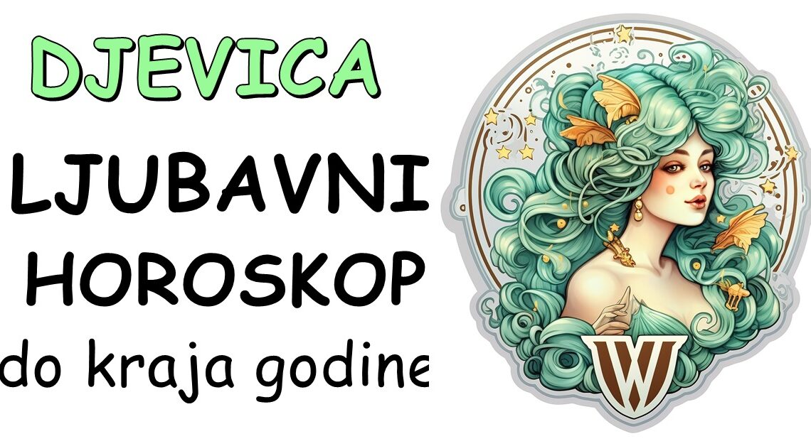 DEVICA; LJUBAVNI HOROSKOP do kraja godine: Zauzete DEVICE ocekuje raskid, slobodne DEVICE ce ZELETI da se vrate bivsoj ljubavi!