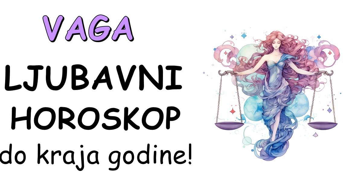 Vaga: Ljubavni Horoskop Do Kraja Godine:Do kraja godine, očekuje se da će Vage doživeti značajne promene u svojim ljubavnim životima!