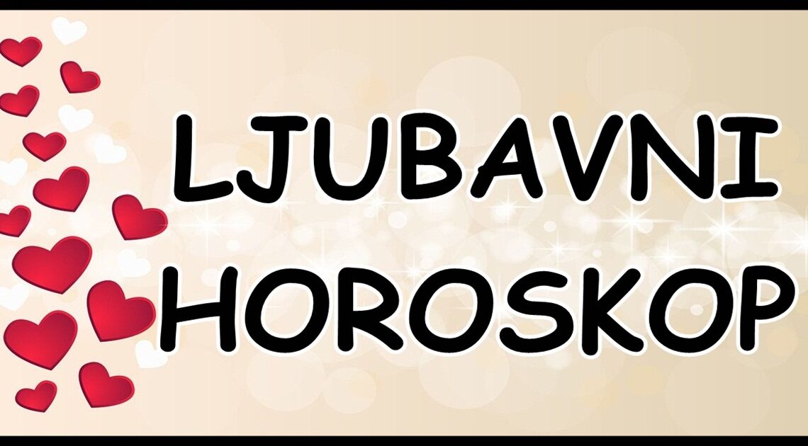 LJUBAVNI HOROSKOP za CETVRTAK,11.JUL:Neko mora da NEGUJE LJUBAV,i da CUVA SRECU KOJU IMA!