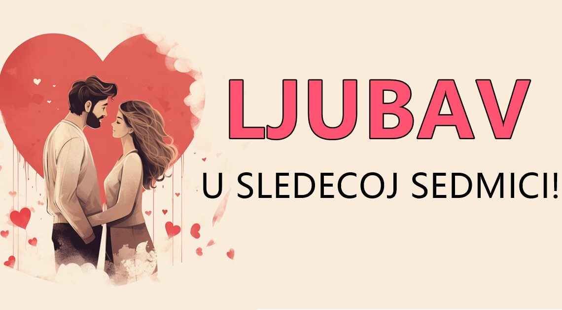 Ljubav u sledecoj sedmici:Pred vama je horoskop za sve znakove zodijaka,saznajte sta sledi!