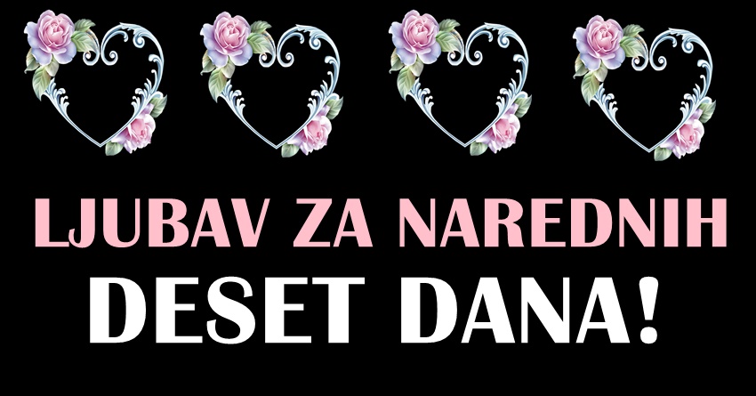 U narednih deset dana ce doci do promena na polju ljubavi za ova cetiri znaka zodijaka-oni mogu da ocekuju mnogo toga!