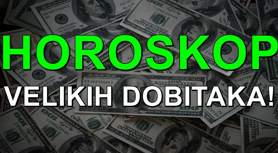 OGROMNE PARE ce DOBITI neki znaci zodijaka:Sada su SIROMASNI ali tome DOLAZI KRAJ!