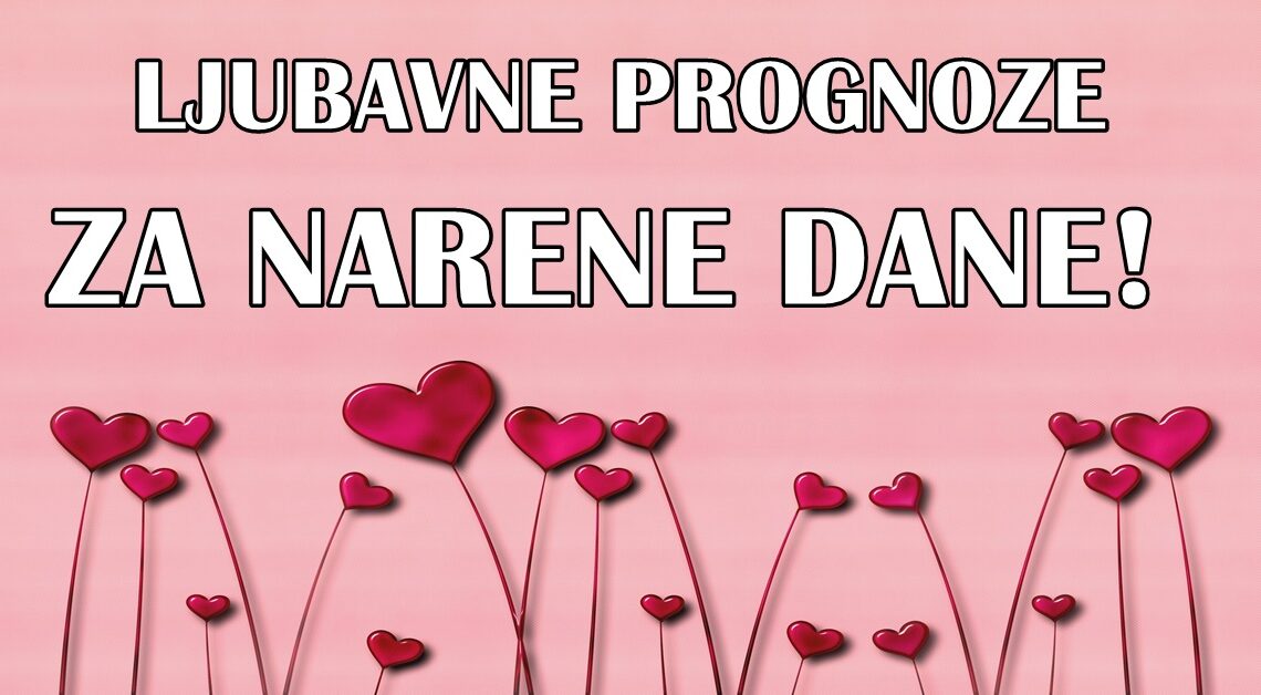 LJUBAV u NAREDNIM DANIMA:Neko ce konacno biti SRECAN i naci osobu koja ce ga VOLETI NAJVISE NA SVETU!